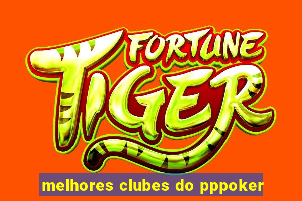 melhores clubes do pppoker